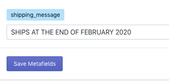 The "shipping_message" metafield, at the bottom of the list, contains a custom message, "SHIPS AT THE END OF FEBRUARY 2020."